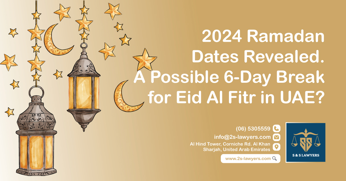 2024 Ramadan Dates Revealed, A Possible 6-Day Break for Eid Al Fitr in UAE? Blog by S & S Lawyers is a leading law firm consisting of experienced lawyers and advocates in Sharjah that provides high quality legal services to groups and individuals to help them with legal matters, including arbitration, civil, criminal law and crimes, real estate, personal status, and as well free legal consultation.