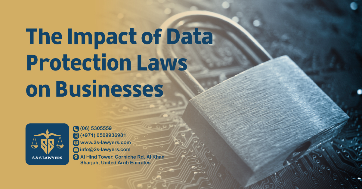 The Impact of Data Protection Laws on Businesses blog by S & S Lawyers (مكتب الدكتور صقر المرزوقي للمحاماة و الاستشارات القانونية) that is the leading law firm in sharjah, UAE consisting of experienced lawyers and advocates in Sharjah that provides high quality legal services to groups and individuals to help them with legal matters, including arbitration, civil, criminal law and crimes, real estate, personal status, and as well free legal consultation.